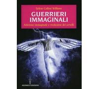 LIBRO GUERRIERI IMMAGINALI - RIVOLUZIONE DEI CERVELLI - SELENE CALLONI WILLIAMS