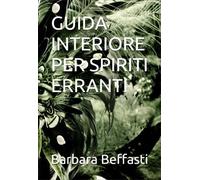 LIBRO GUIDA INTERIORE PER SPIRITI ERRANTI - BARBARA BEFFASTI