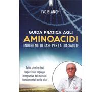 LIBRO GUIDA PRATICA AGLI AMINOACIDI - IVO BIANCHI