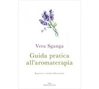 LIBRO GUIDA PRATICA ALL'AROMATERAPIA - VERA SGANGA