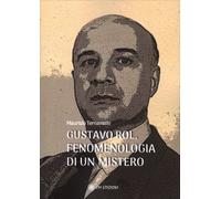 LIBRO GUSTAVO ROL, FENOMENOLOGIA DI UN MISTERO - MAURIZIO TERNAVASIO