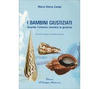 LIBRO I BAMBINI GIUSTIZIATI - QUANDO L'INFANZIA INCONTRA LA GIUSTIZIA