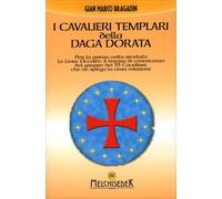 LIBRO I CAVALIERI TEMPLARI DELLA DAGA DORATA - GIAN MARCO BRAGADIN