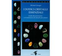 LIBRO I DODICI CRISTALLI ESSENZIALI. GUIDA ALLA PREVENZIONE - MICHAEL GIENGER