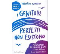 LIBRO I GENITORI PERFETTI NON ESISTONO. MANUALE PER MADRI E PADRI - V. GIORDANO