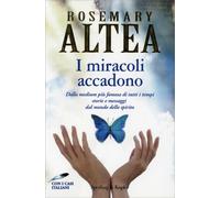 LIBRO I MIRACOLI ACCADONO - ROSEMARY ALTEA