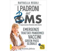 LIBRO I PADRONI DELL'OMS EMERGENZE, TRATTATI PANDEMICI, VACCINI,RAFFAELLA REGOLI