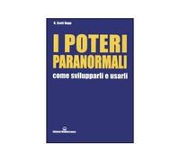 I poteri paranormali. Come svilupparli e usarli - Rogo D. Scott