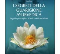 LIBRO I SEGRETI DELLA GUARIGIONE AYURVEDICA