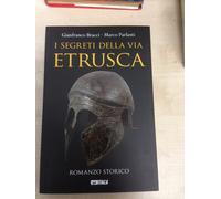 LIBRO I SEGRETI DELLA VIA ETRUSCA ROMANZO STORICO BRACCI PARLANTI ITACA 2015