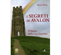 LIBRO I SEGRETI DI AVALON. IL SUONO DELLA LUCE INTERIORE - SILVIA PEPE