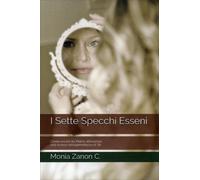 LIBRO I SETTE SPECCHI ESSENI - MONIA ZANON