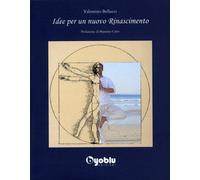 LIBRO IDEE PER UN NUOVO RINASCIMENTO - VALENTINO BELLUCCI