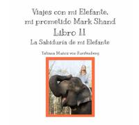 Libro II La Sabiduria de mi Elefante. Viajes con mi Elefante, mi prometido Mark Shand
