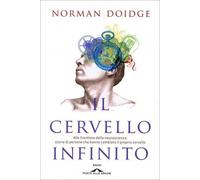 Il cervello infinito. Alle frontiere della neuroscienza: storie di persone che hanno cambiato il proprio cervello. Ediz. illustrata