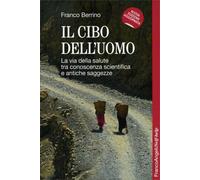Il cibo dell'uomo. La via della salute tra conoscenza scientifica e antich...