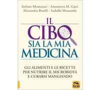 LIBRO IL CIBO SIA LA MIA MEDICINA - NUTRIRE IL MICROBIOTA - STEFANO MONTANARI