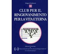 LIBRO IL CLUB DEL RINGIOVANIMENTO PER LA VITA ETERNA - GRIGORI GRABOVOI