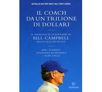 LIBRO IL COACH DA UN TRILIONE DI DOLLARI. IL MANUALE DI LEADERSHIP ERIC SCHMIDT