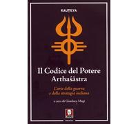 LIBRO IL CODICE DEL POTERE ARTHASASTRA - KAUTILYA - GIANLUCA MAGI