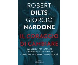 LIBRO IL CORAGGIO DI CAMBIARE - ROBERT B. DILTS - GIORGIO NARDONE