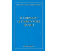LIBRO IL CORAGGIO DI STARE IN PIEDI DA SOLI - U. G. KRISHNAMURTI