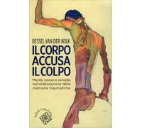 LIBRO IL CORPO ACCUSA IL COLPO - BESSEL VAN DER KOLK