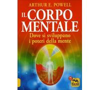 LIBRO IL CORPO MENTALE - ARTHUR POWELL