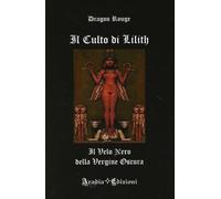 LIBRO IL CULTO DI LILITH - IL VELO NERO DELLA VERGINE OSCURA - DRAGON ROUGE