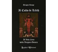 LIBRO IL CULTO DI LILITH - IL VELO NERO DELLA VERGINE OSCURA - DRAGON ROUGE