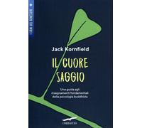 LIBRO IL CUORE SAGGIO - INSEGNAMENTI DELLA PSICOLOGIA - JACK KORNFIELD