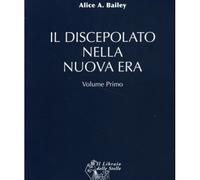 LIBRO IL DISCEPOLATO NELLA NUOVA ERA VOL. 1 - ALICE A. BAILEY