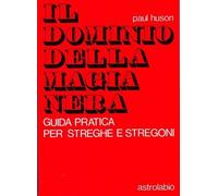 LIBRO IL DOMINIO DELLA MAGIA NERA - GUIDA PRATICA - PAUL HUSON