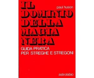 LIBRO IL DOMINIO DELLA MAGIA NERA - GUIDA PRATICA - PAUL HUSON