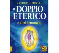 LIBRO IL DOPPIO ETERICO E ALTRI FENOMENI POWELL - ARTHUR POWELL