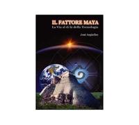 LIBRO IL FATTORE MAYA - LA VIA AL DI LÀ DELLA TECNOLOGIA - JOSÉ ARGUELLES