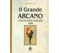 LIBRO IL GRANDE ARCANO. L'OCCULTISMO SVELATO 1898 - ELIPHAS LEVI