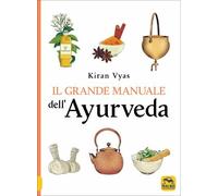LIBRO IL GRANDE MANUALE DELL'AYURVEDA - KIRAN VYAS