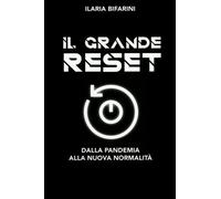 LIBRO IL GRANDE RESET - DALLA PANDEMIA ALLA NUOVA NORMALITÀ - ILARIA BIFARINI