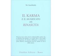 LIBRO IL KARMA E IL SIGNIFICATO DELLA RINASCITA - SRI AUROBINDO