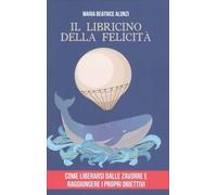 LIBRO IL LIBRICINO DELLA FELICITÀ - MARIA BEATRICE ALONZI