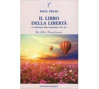 LIBRO IL LIBRO DELLA LIBERTÀ - LA TRILOGIA DELLA MAESTRIA: VOL. III - PAUL SELIG
