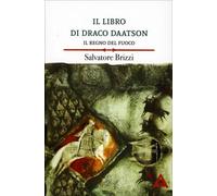LIBRO IL LIBRO DI DRACO DAATSON - IL REGNO DEL FUOCO - SALVATORE BRIZZI