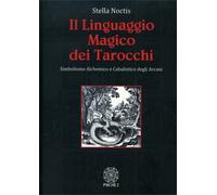 LIBRO IL LINGUAGGIO MAGICO DEI TAROCCHI. SIMBOLISMO ALCHEMICO - STELLA NOCTIS