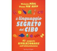 LIBRO IL LINGUAGGIO SEGRETO DEL CIBO 42 SCOPERTE SULL'ALIMENTAZIONE MELANIE MUHL