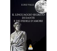 LIBRO IL LINGUAGGIO SEGRETO DI DANTE E DEI FEDELI D'AMORE - LUIGI VALLI