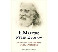 LIBRO IL MAESTRO PETER DEUNOV NEI RICORDI DELLA DISCEPOLA MILKA PERILKIEVA