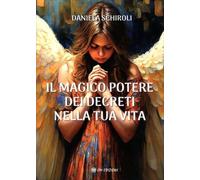 IL MAGICO POTERE DEI DECRETI NELLA TUA VITA di Daniela Schiroli, 2024, Om Edi