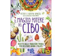 LIBRO IL MAGICO POTERE DEL CIBO. RICETTE DALLE TRADIZIONI TRIBALI - PETER DANIEL
