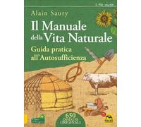 LIBRO IL MANUALE DELLA VITA NATURALE. GUIDA PRATICA ALL'AUTOSUFFICIENZA A. SAURY